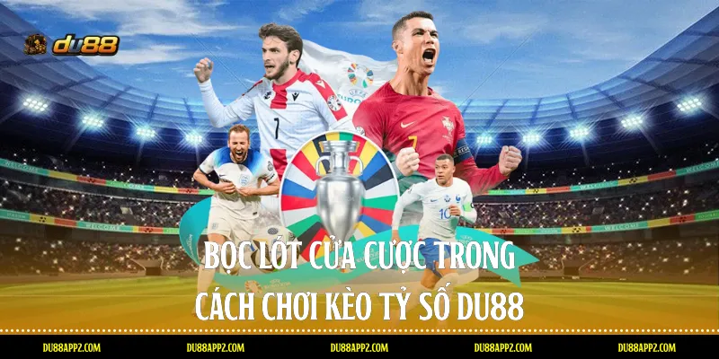 Bọc lót cửa cược trong cách chơi kèo tỷ số Du88
