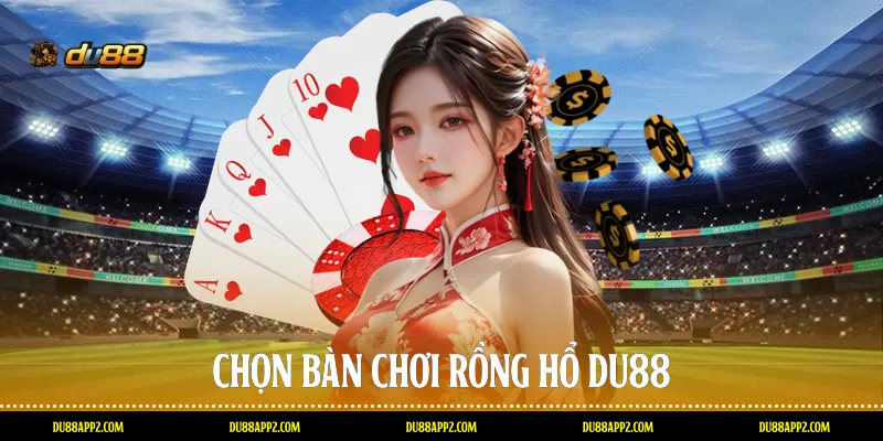 Chọn bàn chơi Rồng hổ Du88