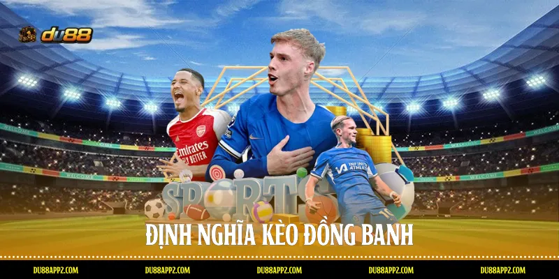 Định nghĩa kèo đồng banh
