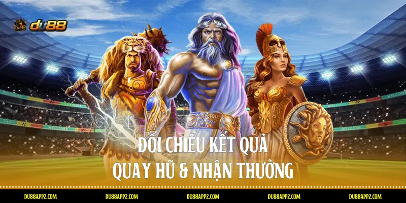 Đối chiếu kết quả quay hũ & nhận thưởng