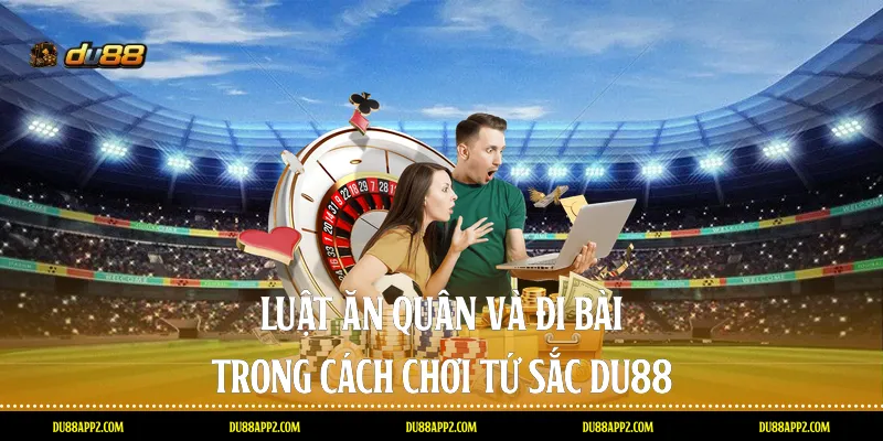 Luật ăn quân và đi bài trong cách chơi Tứ sắc Du88