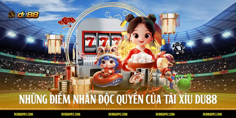 Những điểm nhấn độc quyền của Tài xỉu Du88
