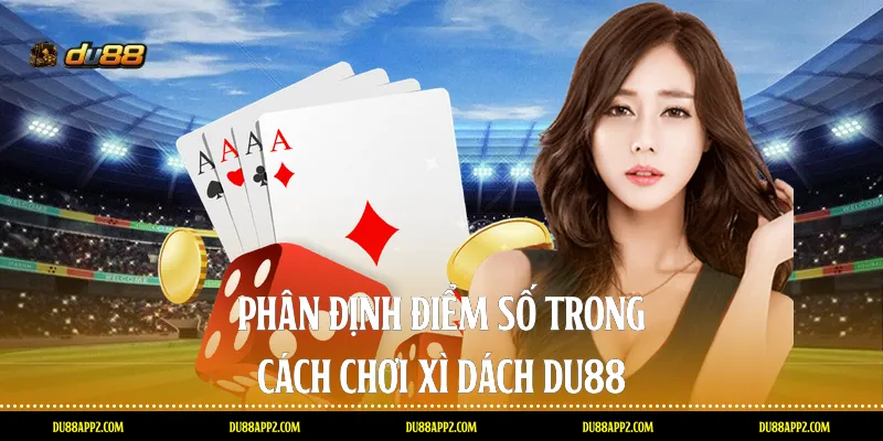 Phân định điểm số trong cách chơi Xì dách Du88