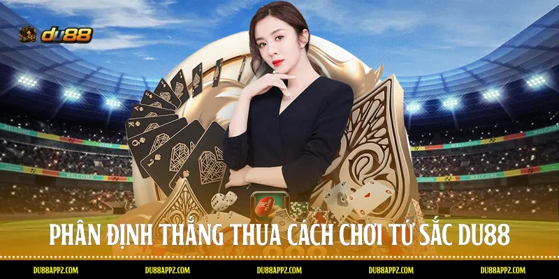 Phân định thắng thua cách chơi tứ sắc Du88