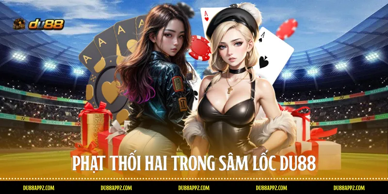 Phạt thối hai trong Sâm lốc Du88