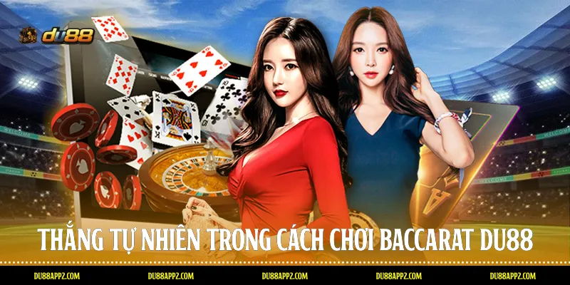 Thắng tự nhiên trong cách chơi Baccarat Du88