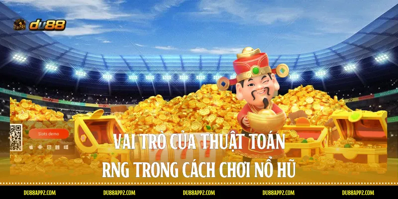 Vai trò của thuật toán RNG trong cách chơi Nổ hũ